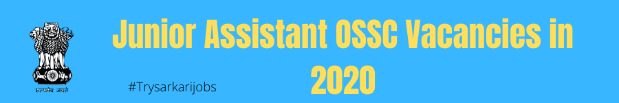 Junior Assistant OSSC Vacancies in 2020
