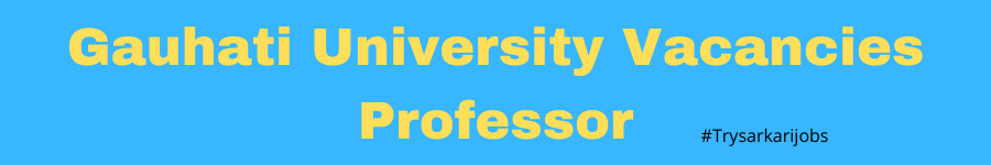 Gauhati University Vacancies Professor