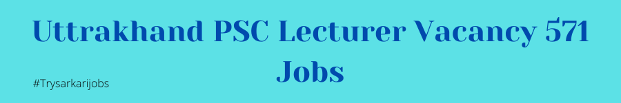 Uttrakhand PSC Lecturer Vacancy