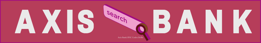Axis Bank IFSC Codes Delhi