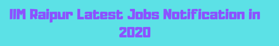 IIM Raipur Latest Jobs Notification in 2020