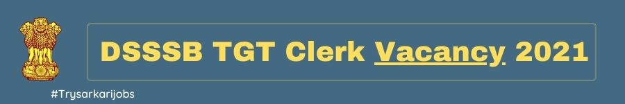 DSSSB TGT Clerk Vacancy 2021