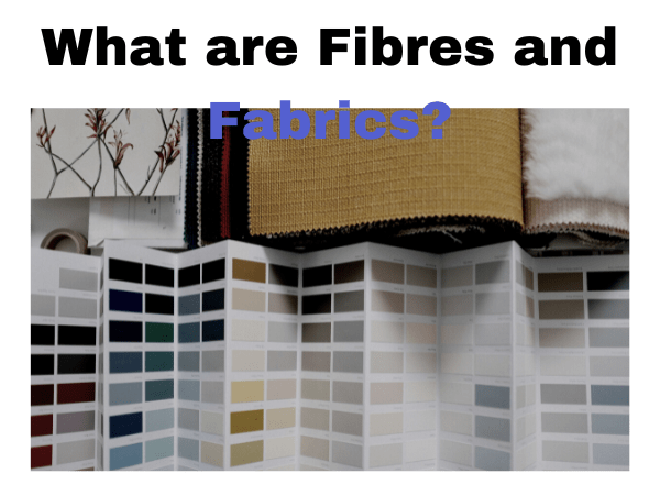 What are Fibres and Fabrics?