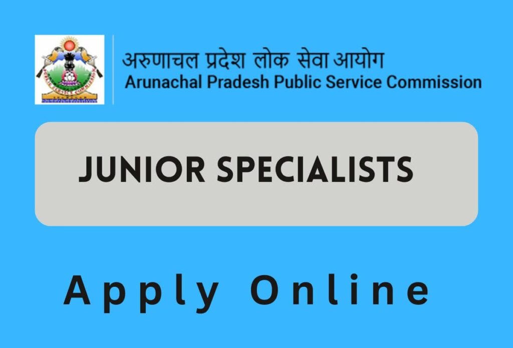 JUNIOR SPECIALISTS JOBS Arunachal Pradesh PSC 2024